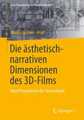 Spöhrer |  Die ästhetisch-narrativen Dimensionen des 3D-Films | Buch |  Sack Fachmedien