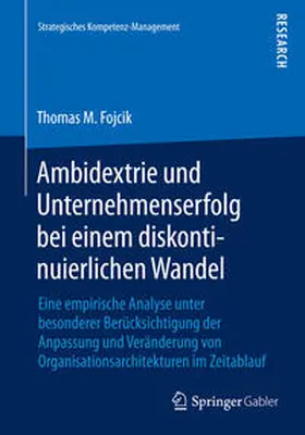 Fojcik |  Ambidextrie und Unternehmenserfolg bei einem diskontinuierlichen Wandel | Buch |  Sack Fachmedien