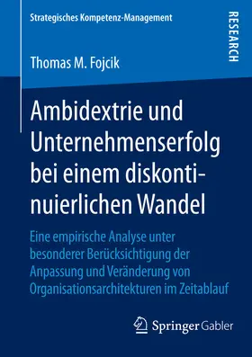 Fojcik |  Ambidextrie und Unternehmenserfolg bei einem diskontinuierlichen Wandel | eBook | Sack Fachmedien