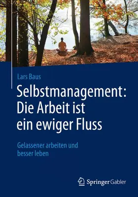 Baus |  Selbstmanagement: Die Arbeit ist ein ewiger Fluss | Buch |  Sack Fachmedien