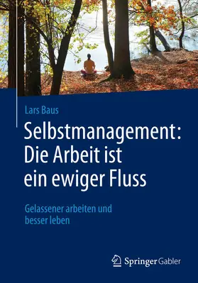 Baus |  Selbstmanagement: Die Arbeit ist ein ewiger Fluss | eBook | Sack Fachmedien