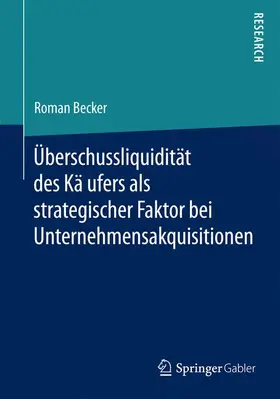Becker |  U¿berschussliquidita¿t des Ka¿ufers als strategischer Faktor bei Unternehmensakquisitionen | Buch |  Sack Fachmedien