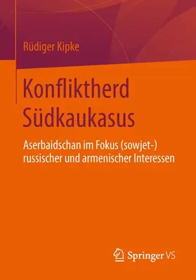 Kipke |  Konfliktherd Südkaukasus | Buch |  Sack Fachmedien