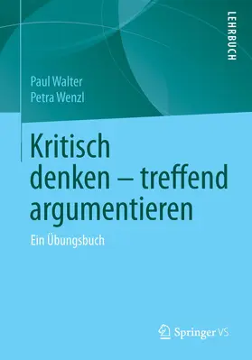Wenzl / Walter |  Kritisch denken - treffend argumentieren | Buch |  Sack Fachmedien