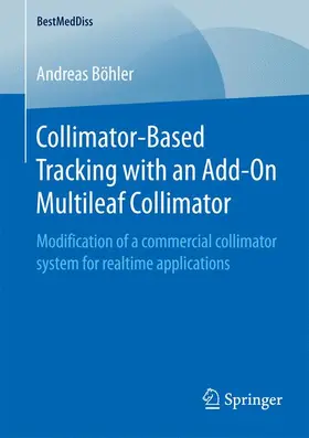 Böhler |  Collimator-Based Tracking with an Add-On Multileaf Collimator | Buch |  Sack Fachmedien