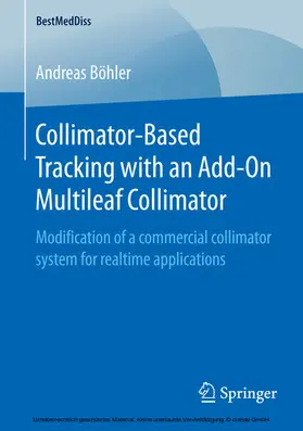 Böhler |  Collimator-Based Tracking with an Add-On Multileaf Collimator | eBook | Sack Fachmedien