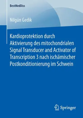 Gedik |  Kardioprotektion durch Aktivierung des mitochondrialen Signal Transducer and Activator of Transcription 3 nach ischämischer Postkonditionierung im Schwein | Buch |  Sack Fachmedien