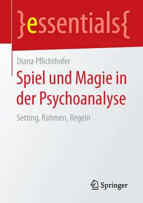 Pflichthofer |  Spiel und Magie in der Psychoanalyse | Buch |  Sack Fachmedien