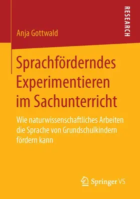 Gottwald |  Sprachförderndes Experimentieren im Sachunterricht | Buch |  Sack Fachmedien