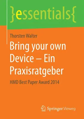 Walter |  Bring your own Device – Ein Praxisratgeber | Buch |  Sack Fachmedien