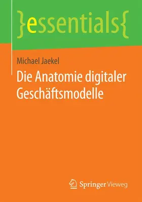Jaekel |  Die Anatomie digitaler Geschäftsmodelle | Buch |  Sack Fachmedien