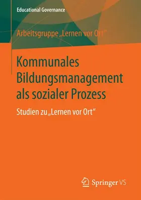 Arbeitsgruppe "Lernen vor Ort" / Justus-Liebig-Universität Gießen |  Kommunales Bildungsmanagement als sozialer Prozess | Buch |  Sack Fachmedien