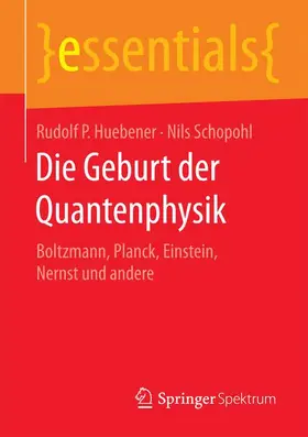 Huebener / Schopohl |  Die Geburt der Quantenphysik | Buch |  Sack Fachmedien