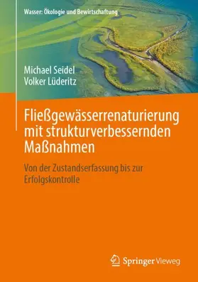 Seidel / Lüderitz |  Fließgewässerrenaturierung mit strukturverbessernden Maßnahmen | Buch |  Sack Fachmedien