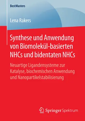 Rakers |  Synthese und Anwendung von Biomolekül-basierten NHCs und bidentaten NHCs | eBook | Sack Fachmedien