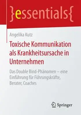 Kutz | Toxische Kommunikation als Krankheitsursache in Unternehmen | Buch | 978-3-658-12891-3 | sack.de
