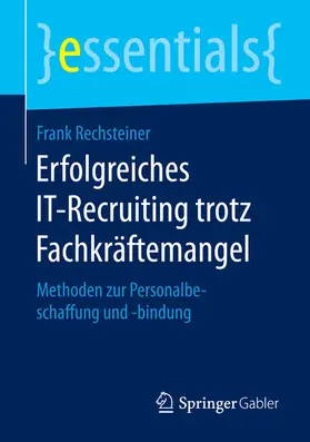 Rechsteiner | Erfolgreiches IT-Recruiting trotz Fachkräftemangel | E-Book | sack.de