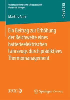 Auer | Ein Beitrag zur Erhöhung der Reichweite eines batterieelektrischen Fahrzeugs durch prädiktives Thermomanagement | Buch | 978-3-658-13208-8 | sack.de