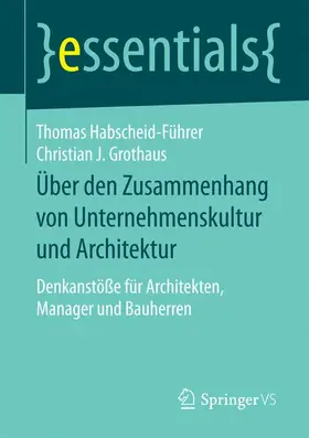 Habscheid-Führer / Grothaus |  Über den Zusammenhang von Unternehmenskultur und Architektur | Buch |  Sack Fachmedien