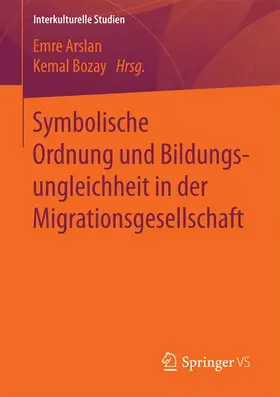 Arslan / Bozay |  Symbolische Ordnung und Bildungsungleichheit in der Migrationsgesellschaft | Buch |  Sack Fachmedien