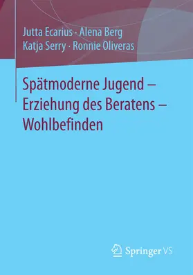 Ecarius / Berg / Serry |  Spätmoderne Jugend – Erziehung des Beratens – Wohlbefinden | eBook | Sack Fachmedien