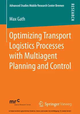 Gath |  Optimizing Transport Logistics Processes with Multiagent Planning and Control | eBook | Sack Fachmedien