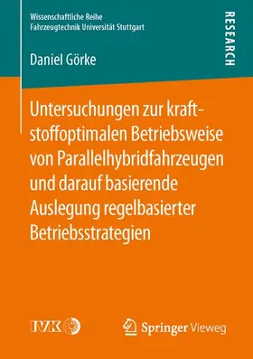 Görke |  Untersuchungen zur kraftstoffoptimalen Betriebsweise von Parallelhybridfahrzeugen und darauf basierende Auslegung regelbasierter Betriebsstrategien | Buch |  Sack Fachmedien