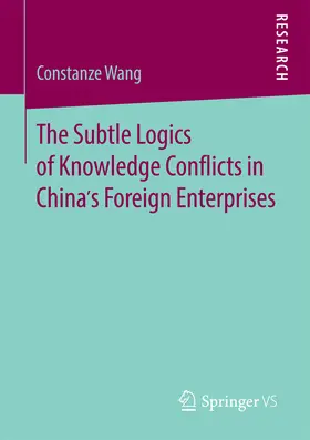 Wang | The Subtle Logics of Knowledge Conflicts in China’s Foreign Enterprises | E-Book | sack.de