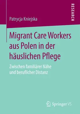 Kniejska |  Migrant Care Workers aus Polen in der häuslichen Pflege | Buch |  Sack Fachmedien