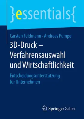 Feldmann / Pumpe |  3D-Druck – Verfahrensauswahl und Wirtschaftlichkeit | Buch |  Sack Fachmedien