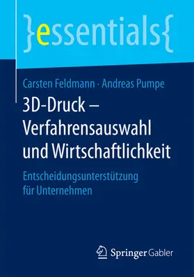 Feldmann / Pumpe |  3D-Druck – Verfahrensauswahl und Wirtschaftlichkeit | eBook | Sack Fachmedien