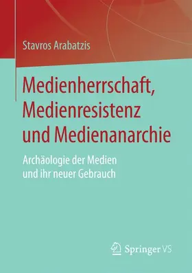 Arabatzis |  Medienherrschaft, Medienresistenz und Medienanarchie | Buch |  Sack Fachmedien