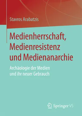 Arabatzis |  Medienherrschaft, Medienresistenz und Medienanarchie | eBook | Sack Fachmedien