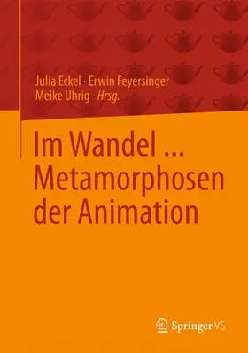 Eckel / Uhrig / Feyersinger |  Im Wandel ... Metamorphosen der Animation | Buch |  Sack Fachmedien