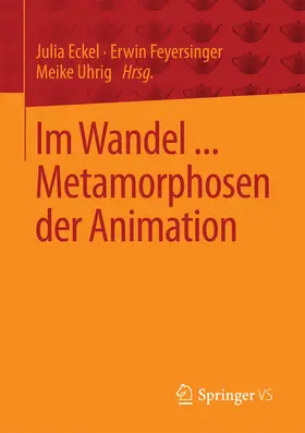 Eckel / Feyersinger / Uhrig | Im Wandel ... Metamorphosen der Animation | E-Book | sack.de