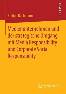 Bachmann |  Medienunternehmen und der strategische Umgang mit Media Responsibility und Corporate Social Responsibility | Buch |  Sack Fachmedien