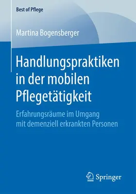 Bogensberger |  Handlungspraktiken in der mobilen Pflegetätigkeit | Buch |  Sack Fachmedien