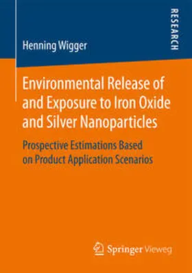 Wigger |  Environmental Release of and Exposure to Iron Oxide and Silver Nanoparticles | Buch |  Sack Fachmedien