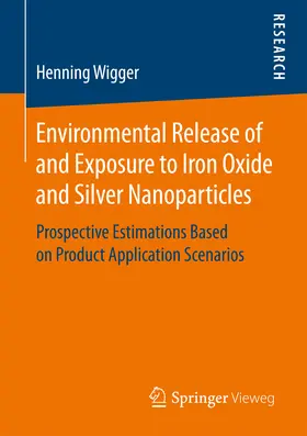 Wigger | Environmental Release of and Exposure to Iron Oxide and Silver Nanoparticles | E-Book | www2.sack.de