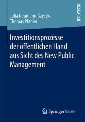 Neumann-Szyszka / Pfahler | Investitionsprozesse der öffentlichen Hand aus Sicht des New Public Management | E-Book | sack.de