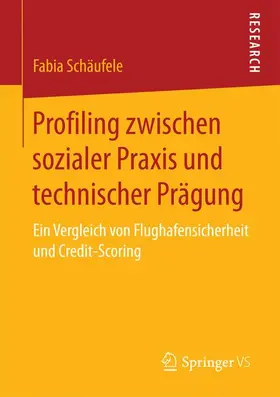 Schäufele |  Profiling zwischen sozialer Praxis und technischer Prägung | Buch |  Sack Fachmedien