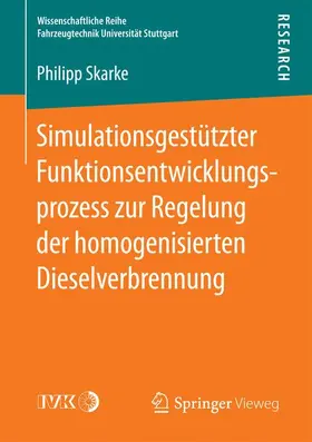 Skarke |  Simulationsgestützter Funktionsentwicklungsprozess zur Regelung der homogenisierten Dieselverbrennung | Buch |  Sack Fachmedien