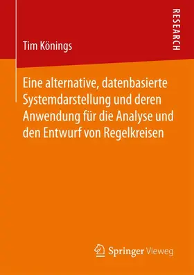 Könings |  Eine alternative, datenbasierte Systemdarstellung und deren Anwendung für die Analyse und den Entwurf von Regelkreisen | Buch |  Sack Fachmedien