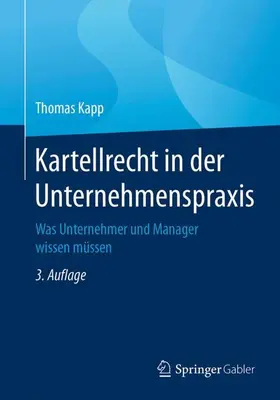 Kapp | Kapp, T: Kartellrecht in der Unternehmenspraxis | Buch | 978-3-658-17314-2 | sack.de