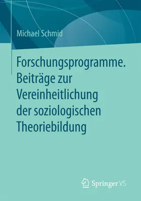 Schmid |  Forschungsprogramme. Beiträge zur Vereinheitlichung der soziologischen Theoriebildung | eBook | Sack Fachmedien