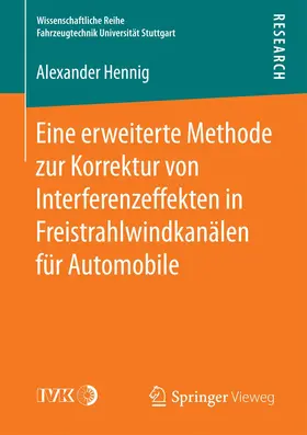 Hennig |  Eine erweiterte Methode zur Korrektur von Interferenzeffekten in Freistrahlwindkanälen für Automobile | Buch |  Sack Fachmedien