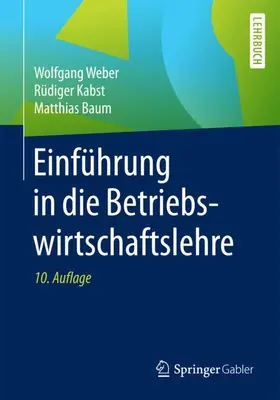 Weber / Baum / Kabst | Einführung in die Betriebswirtschaftslehre | Buch | 978-3-658-18251-9 | sack.de