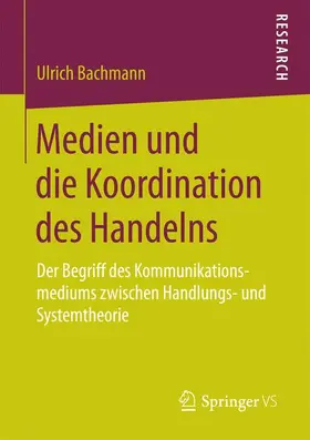 Bachmann |  Medien und die Koordination des Handelns | Buch |  Sack Fachmedien