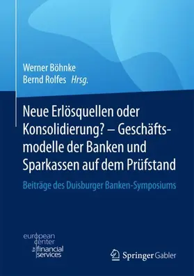 Rolfes / Böhnke | Neue Erlösquellen oder Konsolidierung? - Geschäftsmodelle der Banken und Sparkassen auf dem Prüfstand | Buch | 978-3-658-18993-8 | sack.de