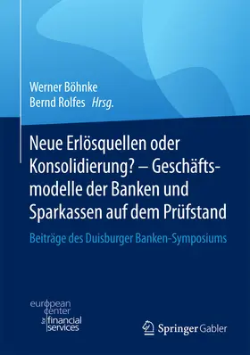 Böhnke / Rolfes | Neue Erlösquellen oder Konsolidierung? – Geschäftsmodelle der Banken und Sparkassen auf dem Prüfstand | E-Book | sack.de